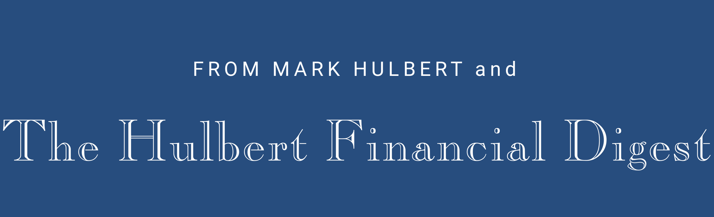 From Mark Hulbert and Hulbert Financial Digest